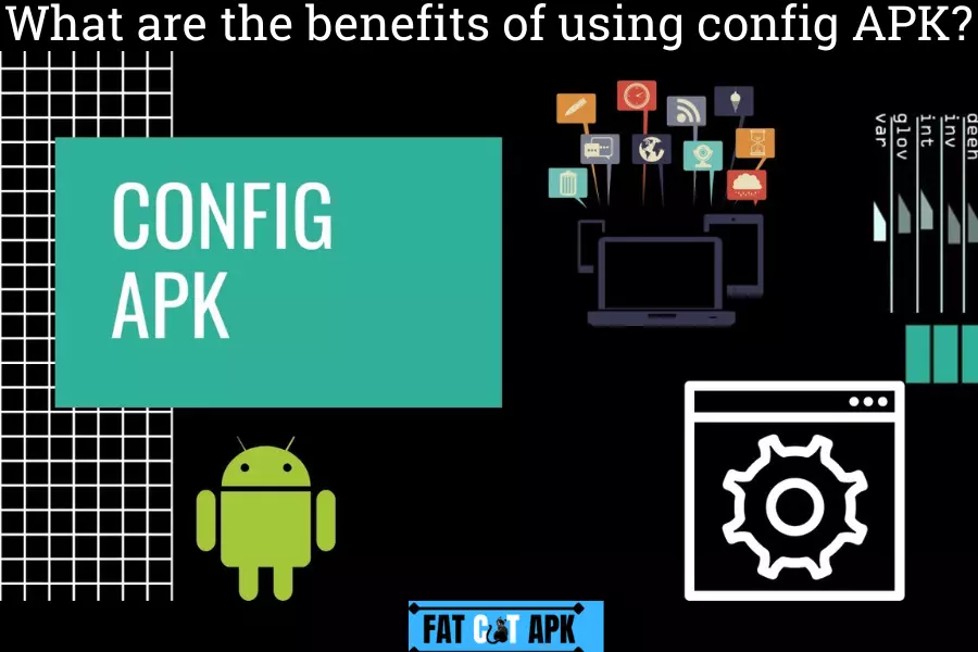 What are the benefits of using config APK