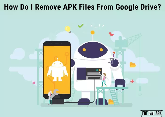How Do I Remove APK Files From Google Drive