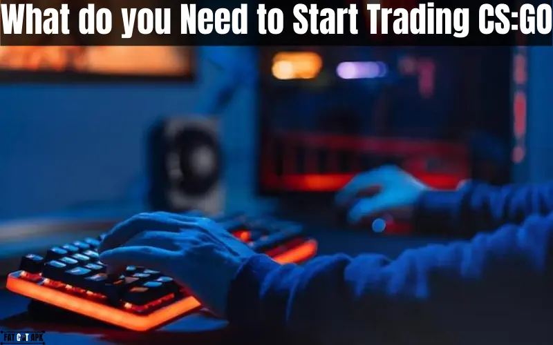 What do you need to start to Trading CSGO